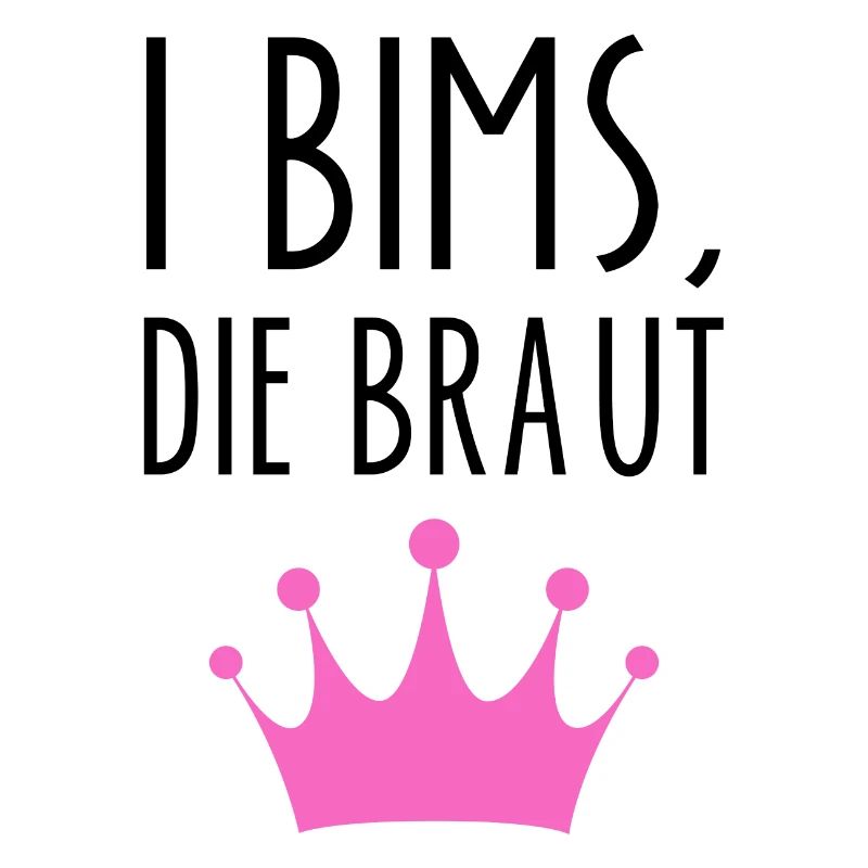 I Bims Braut Lustiger Spruch Ehefrau Junggesellin