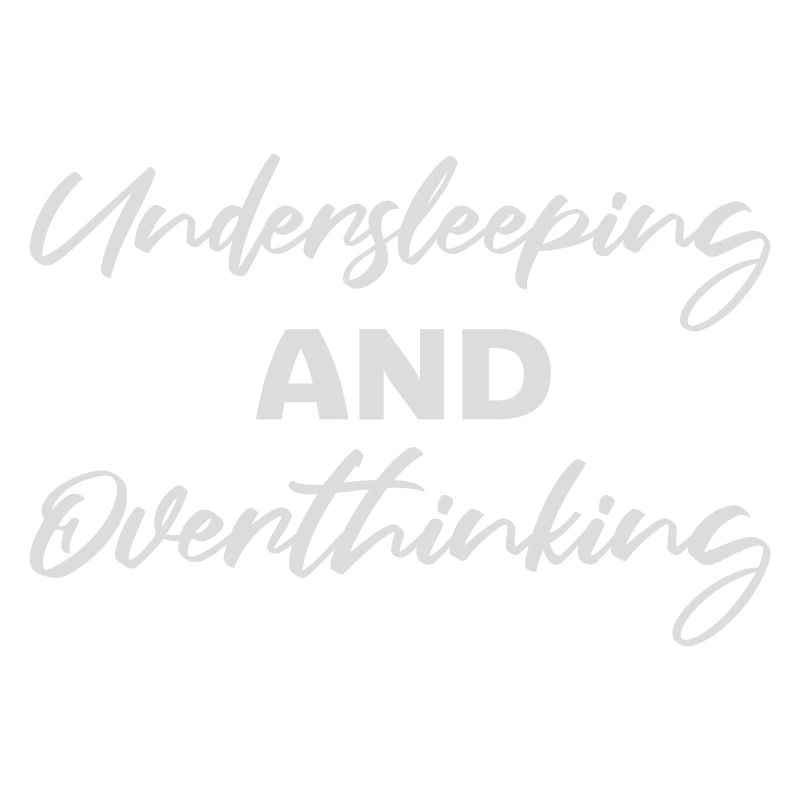 Undersleeping And Overthinking Funny Tired Saying