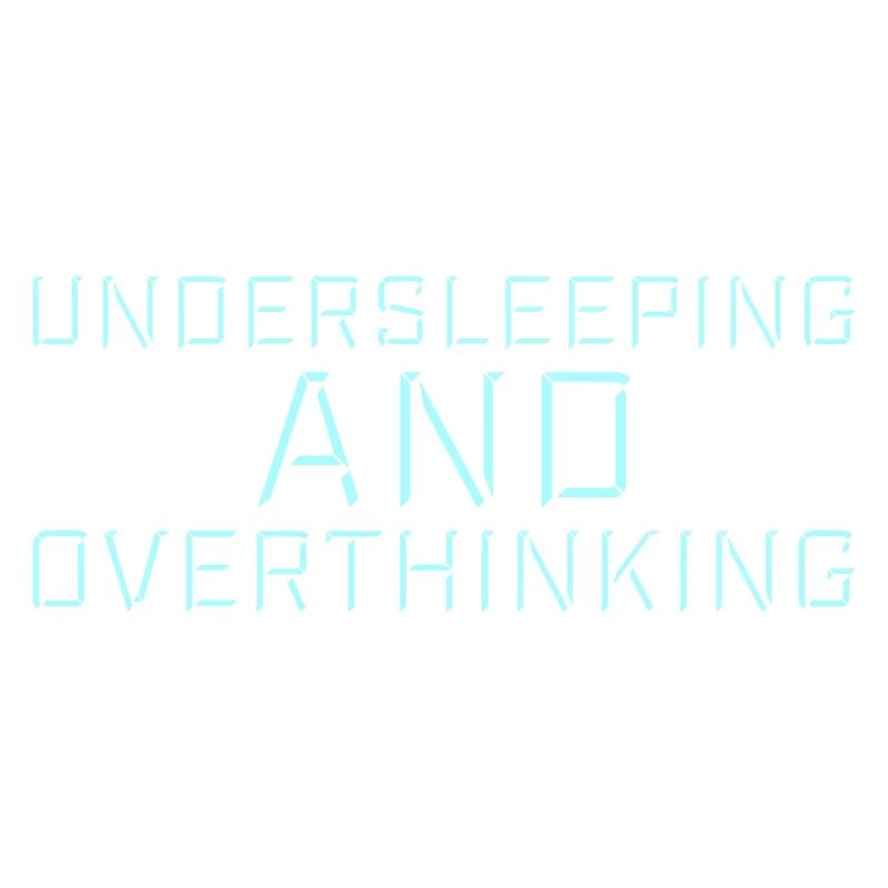 Undersleeping And Overthinking Funny Tired Saying