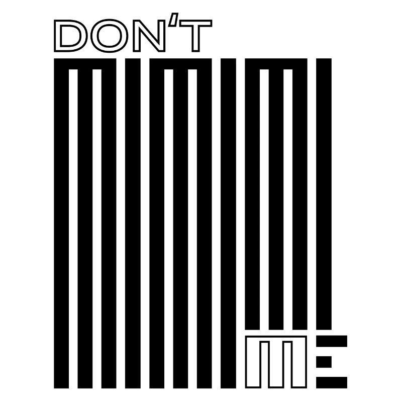 Don't Mimimi Me – Whining never helps