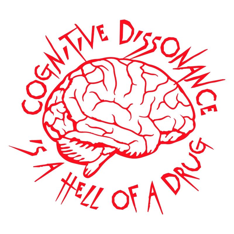 Cognitive Dissonance Is A Hell Of A Drug Spruch