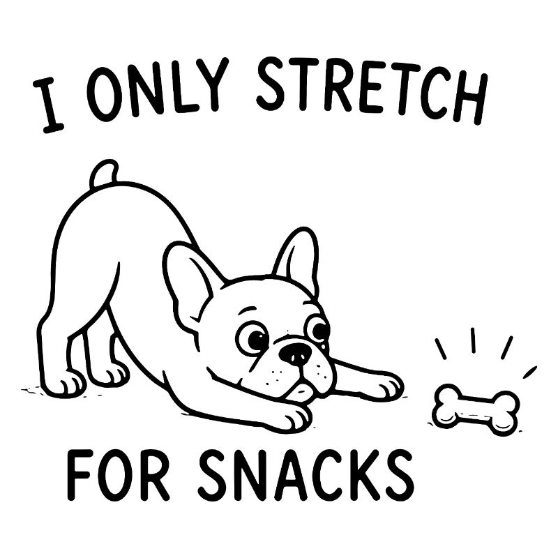  I Only Stretch For Snacks Lustiger Hunde Spruch