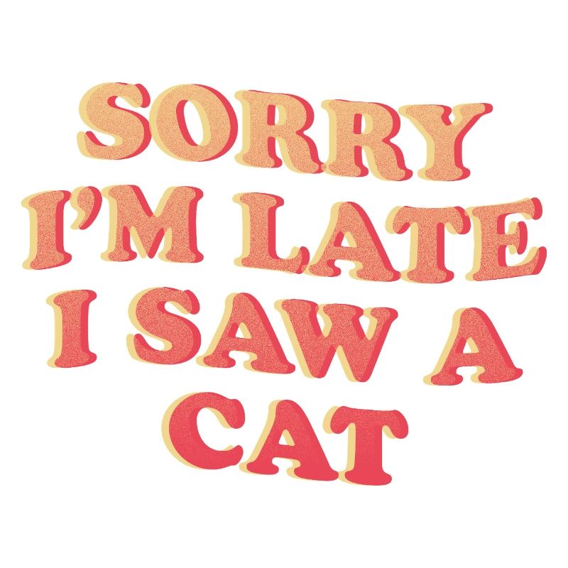 Sorry I'm Late – Funny Cat Statement