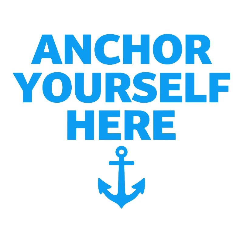 Anchor Yourself Here Anker Statement Achtsamkeit