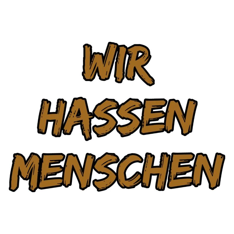 Wir Hassen Menschen – Provokanter Spruch