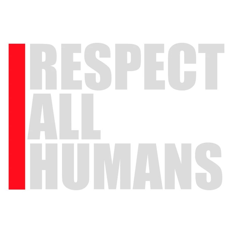 Respect All Humans Statement Humanity Saying