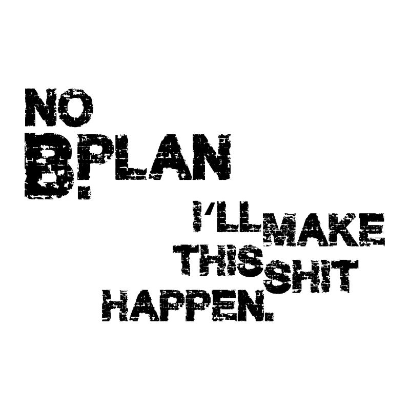 No Plan B –  Grunge Typo Statement