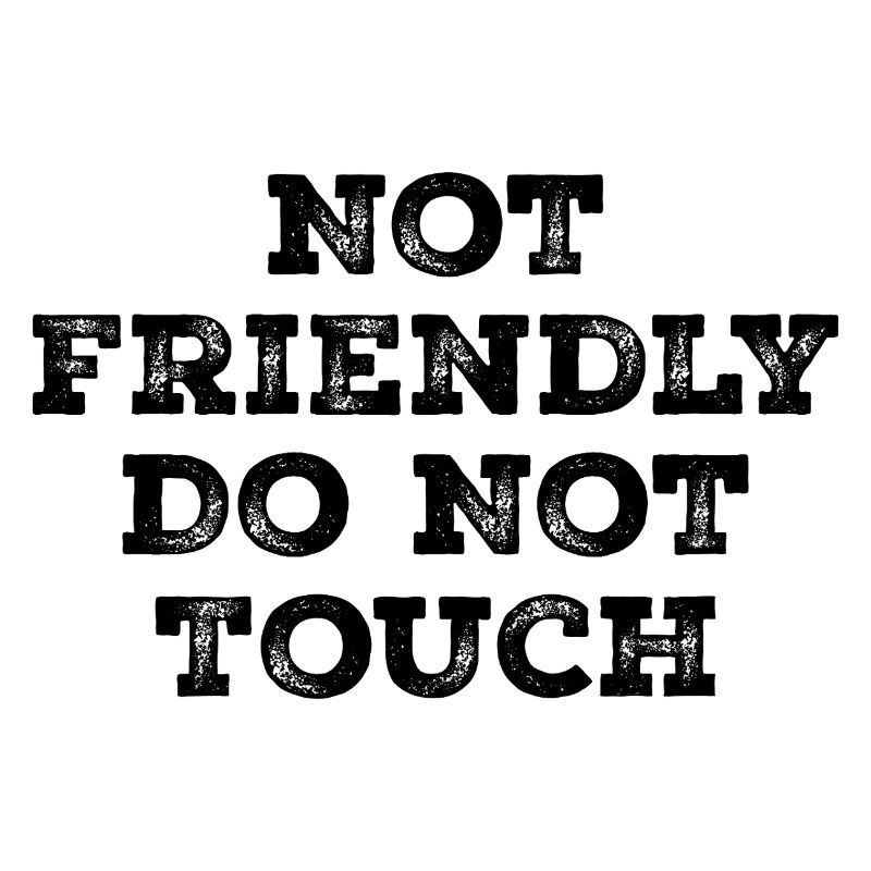 Not friendly do not touch