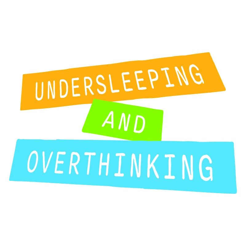 Undersleeping And Overthinking Funny Tired Saying
