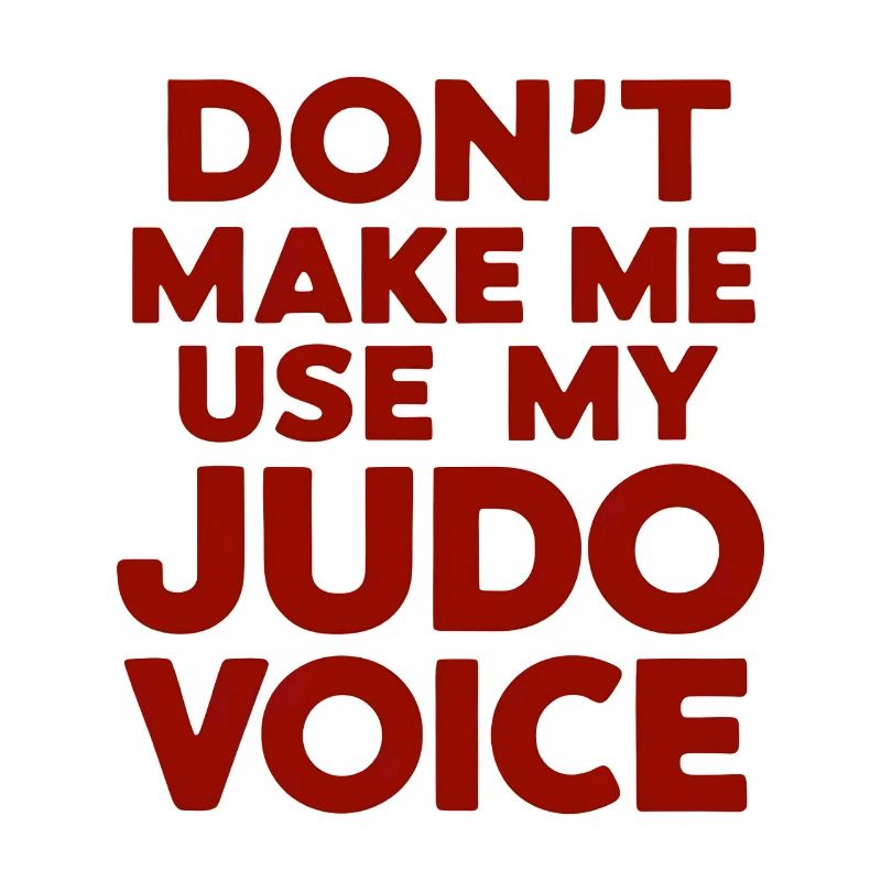 Ne me forcez pas à utiliser ma voix de judo