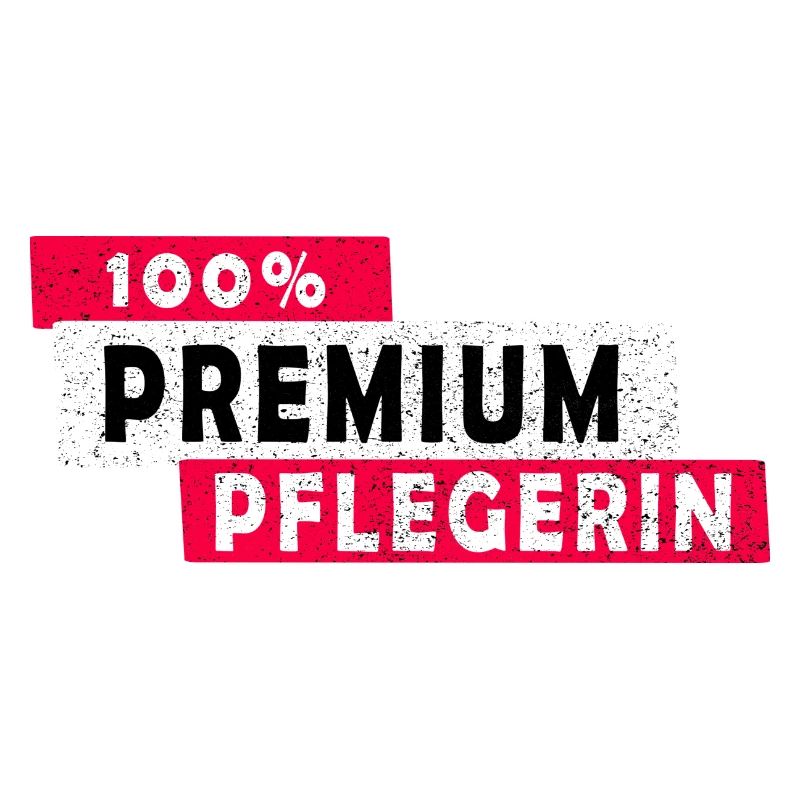 100% Premium Pflegerin Design / Geschenkidee