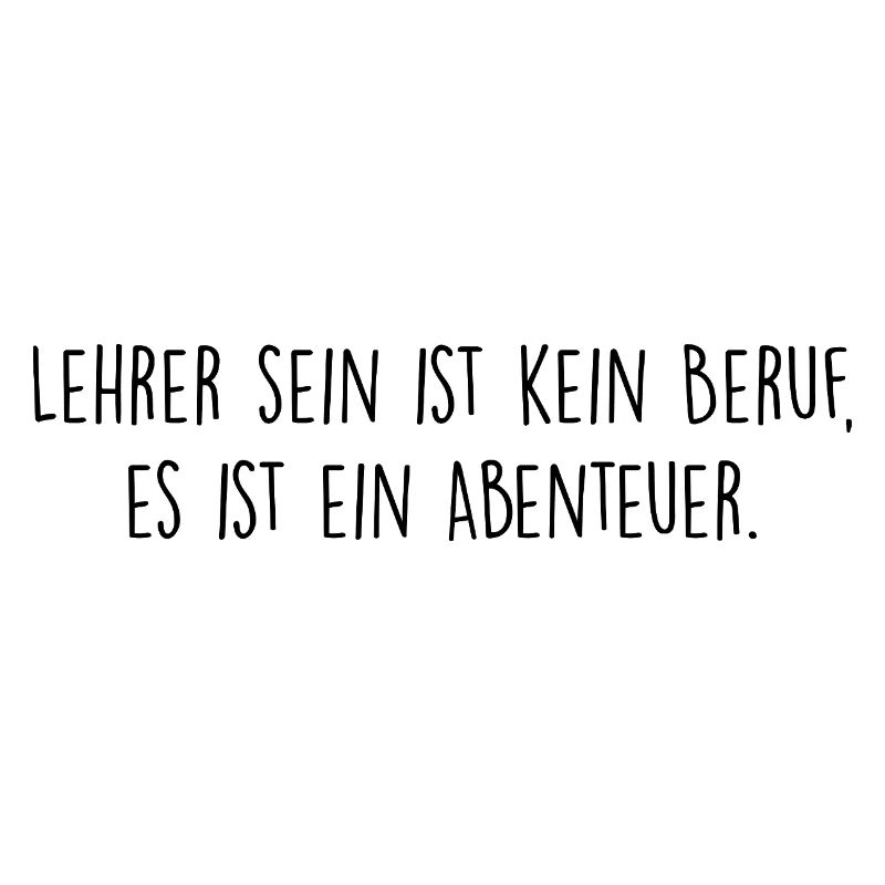 Lehrer sein ist kein Beruf, es ist ein Abenteuer