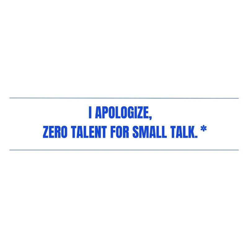 Zero Talent for Small Talk