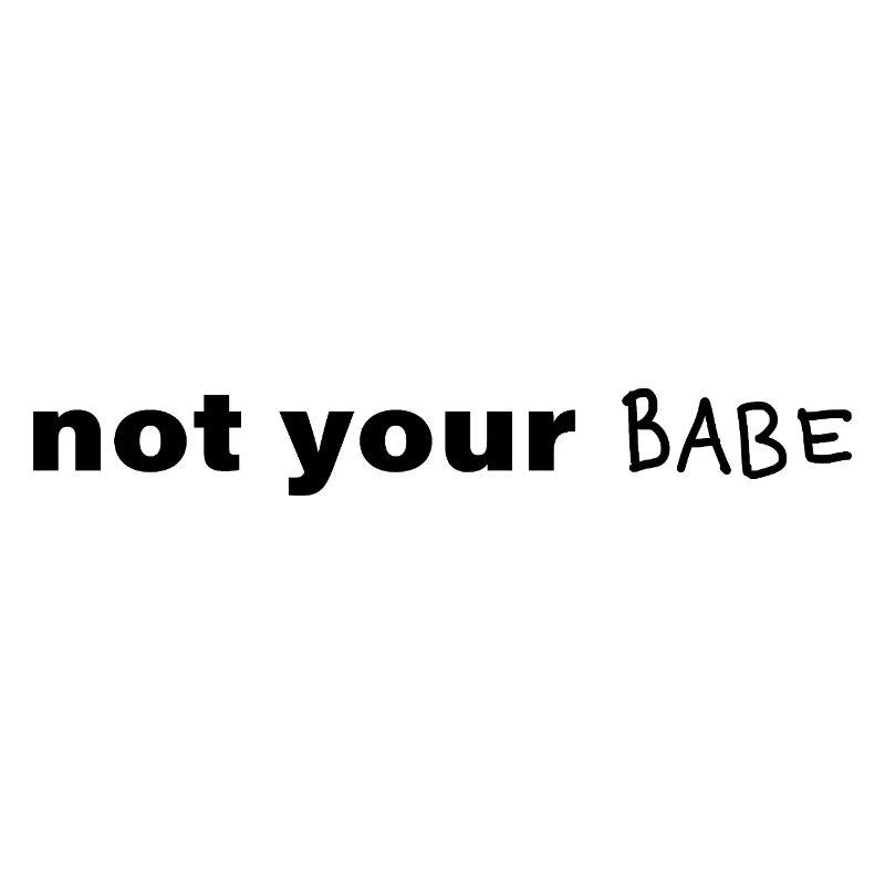 Not Your Babe Minimal Statement Spruch
