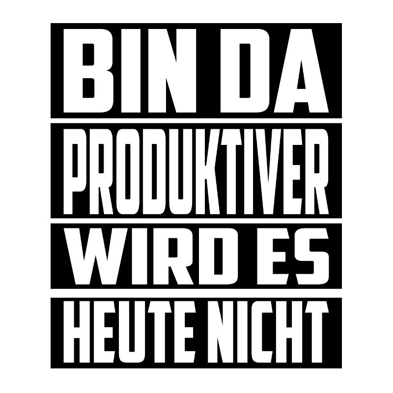 Bin da ! Produktiver wird es Heute nicht