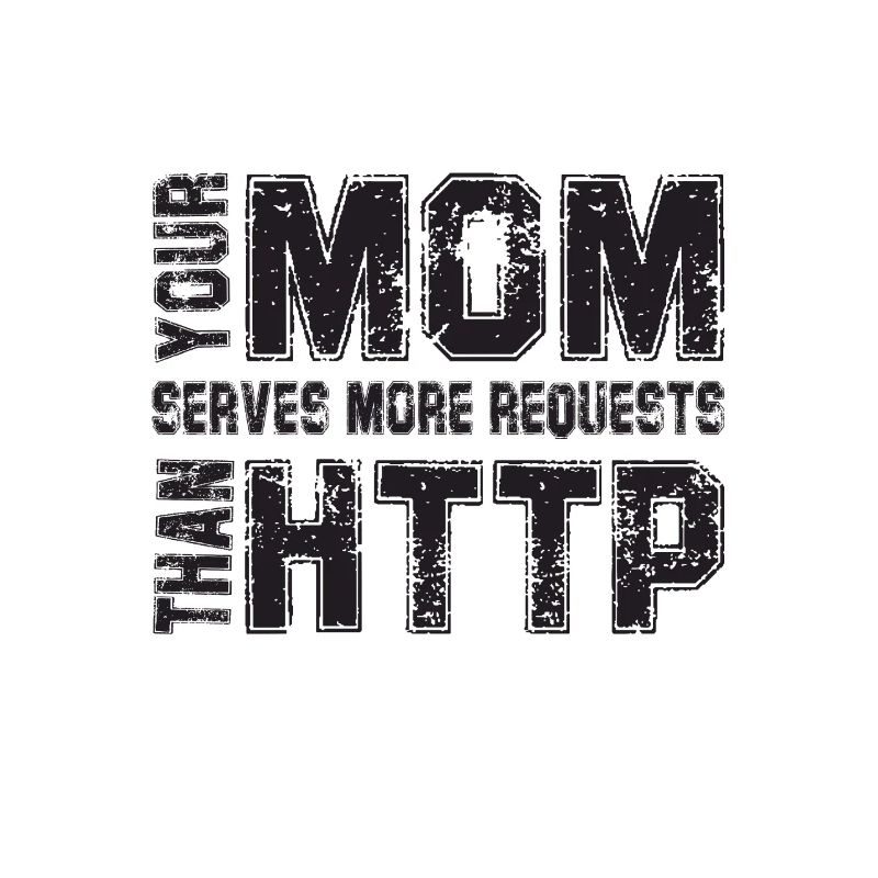 Your Mom Handles More Requests