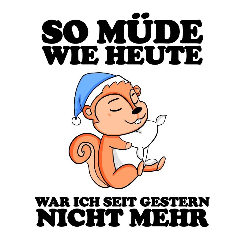 Müde Spruch lustig mit Eichhörnchen Motiv