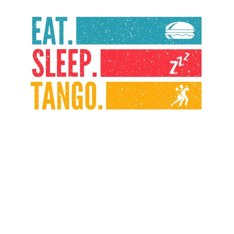 Eat Sleep Tango Repeat for Tango Argentino Dancers