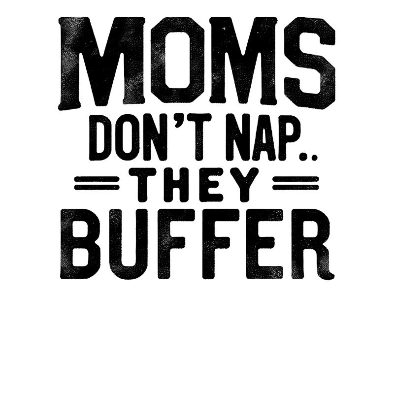 Moms Don’t Nap They Buffer Lustig Mama Muttertag