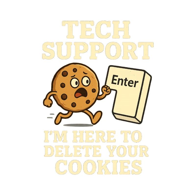 Tech Support I'm Here To Delete Your Cookies