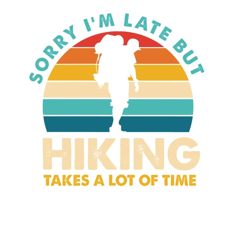 Hiking Spruch: Sorry, ich bin spät