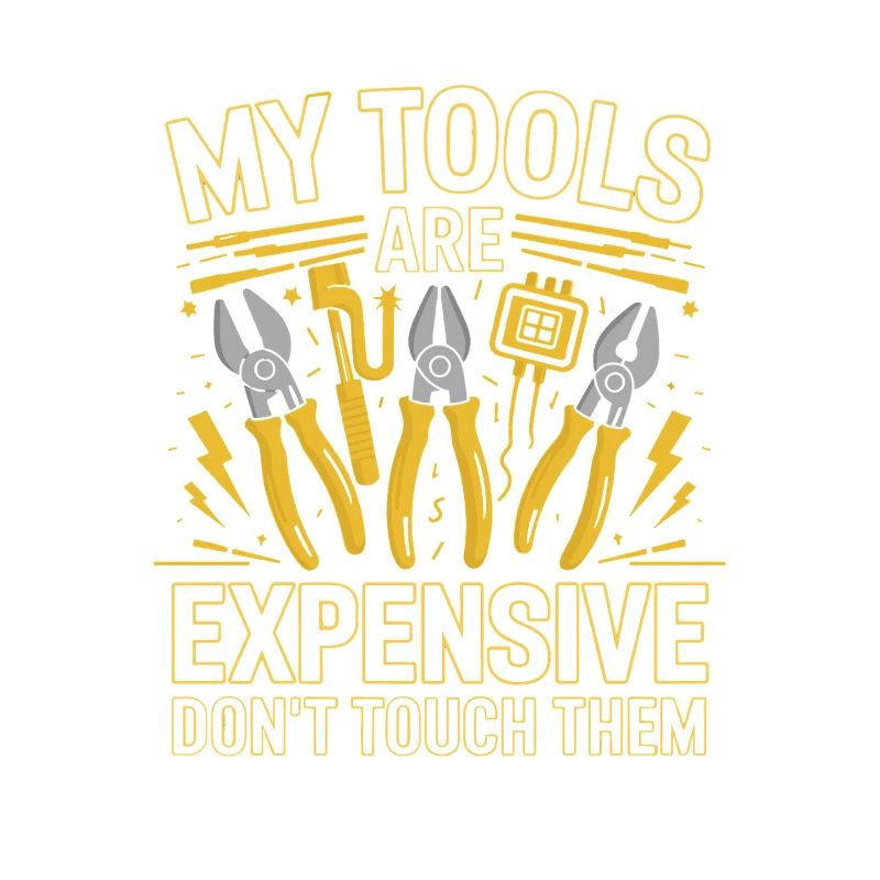 My Tools Are Expensive Don't Touch Them Tool