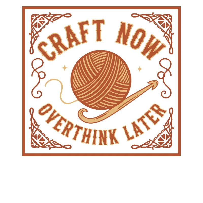 Craft Now Overthink Later Funny Crochet Yarn
