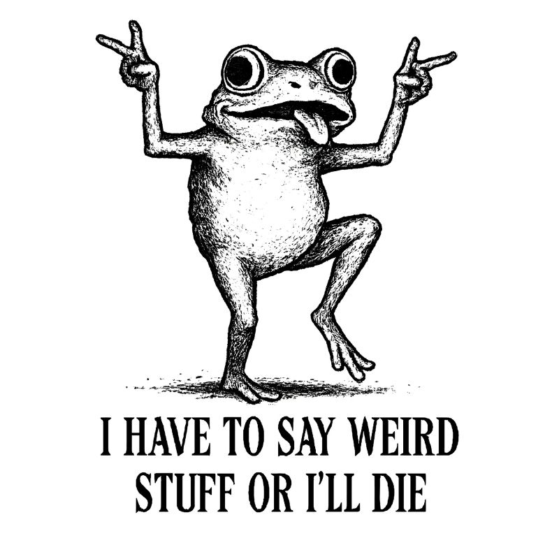 Frog Saying Meme Humor Funny Gift Idea