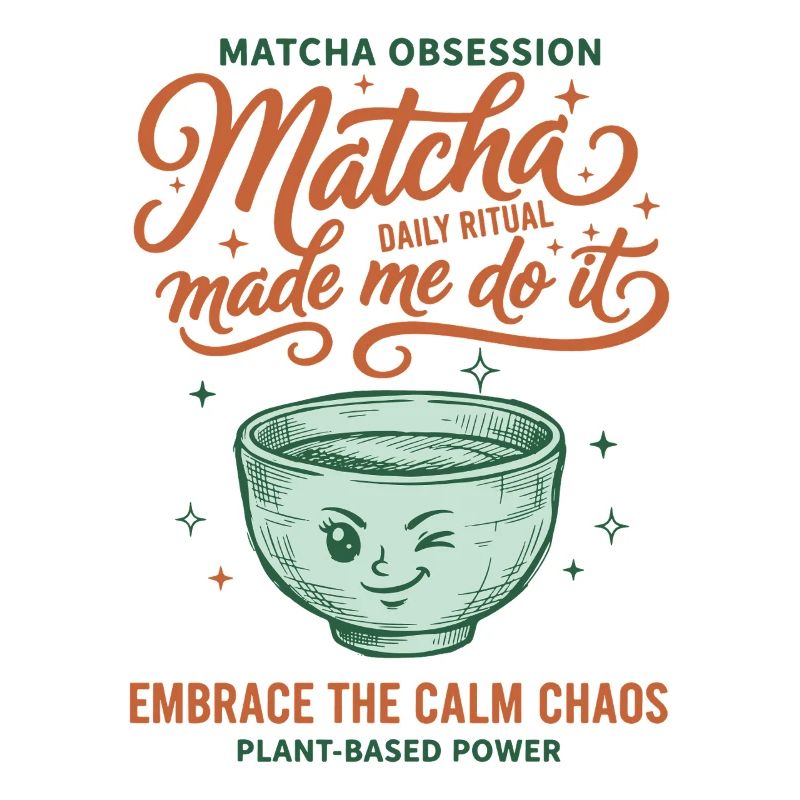 Matcha Obsession Matcha Made Me Do It Calm Chaos