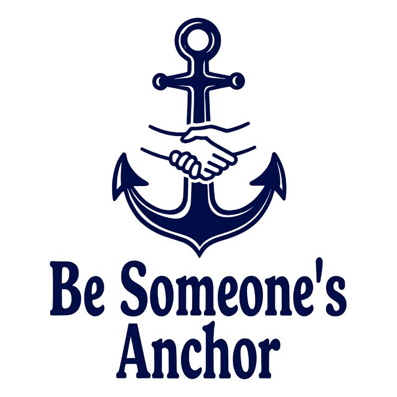 Be Someone's Anchor for support and confidence