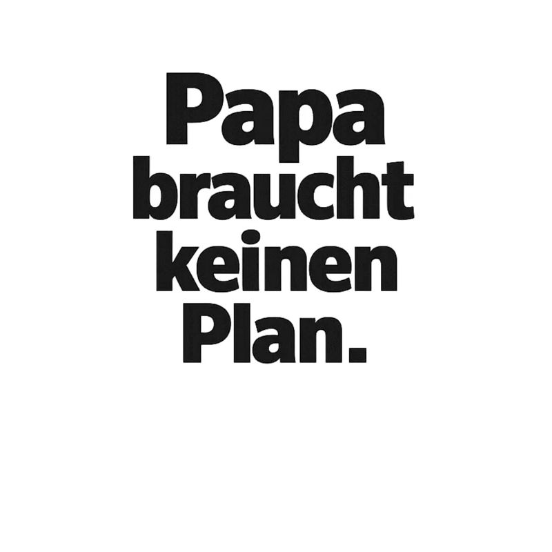 Dad doesn't need a plan