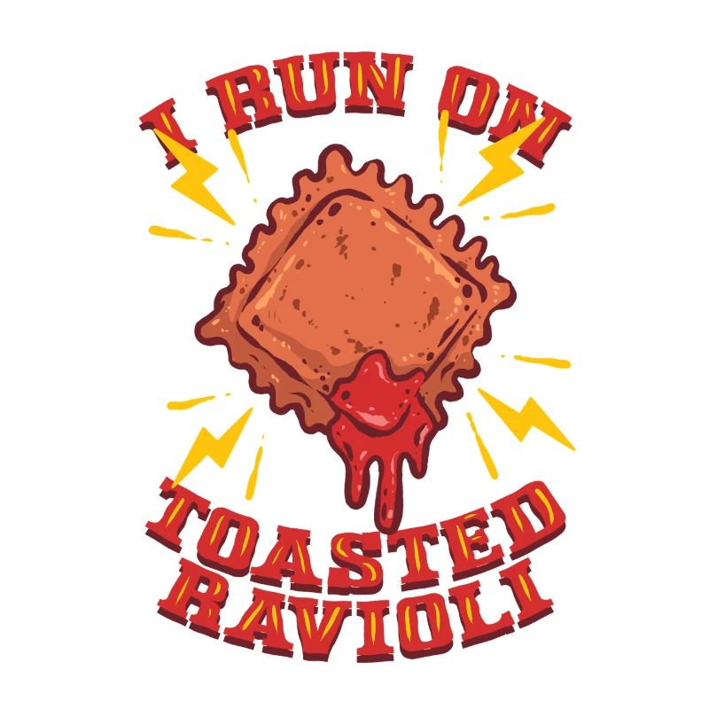 I Run On Toasted Ravioli