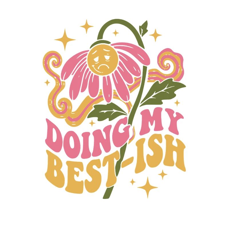 Doing My Best-Ish Flower
