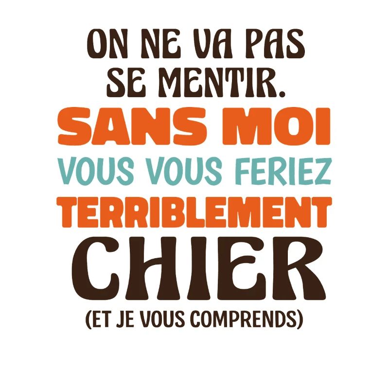Sans Moi Vous Vous Feriez Terriblement Chier 