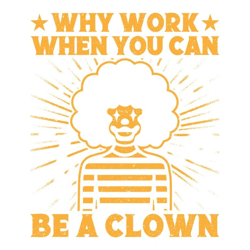 Why Work Be A Clown Circus Performer Gift Idea