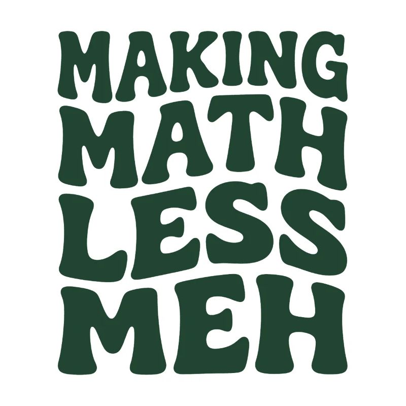 Math makes it better | Math Teacher Humor