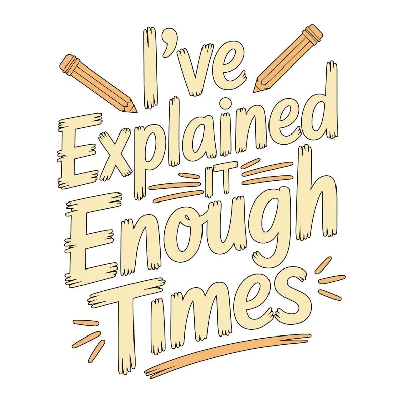 Retired Teacher I've Explained It Enough Professor