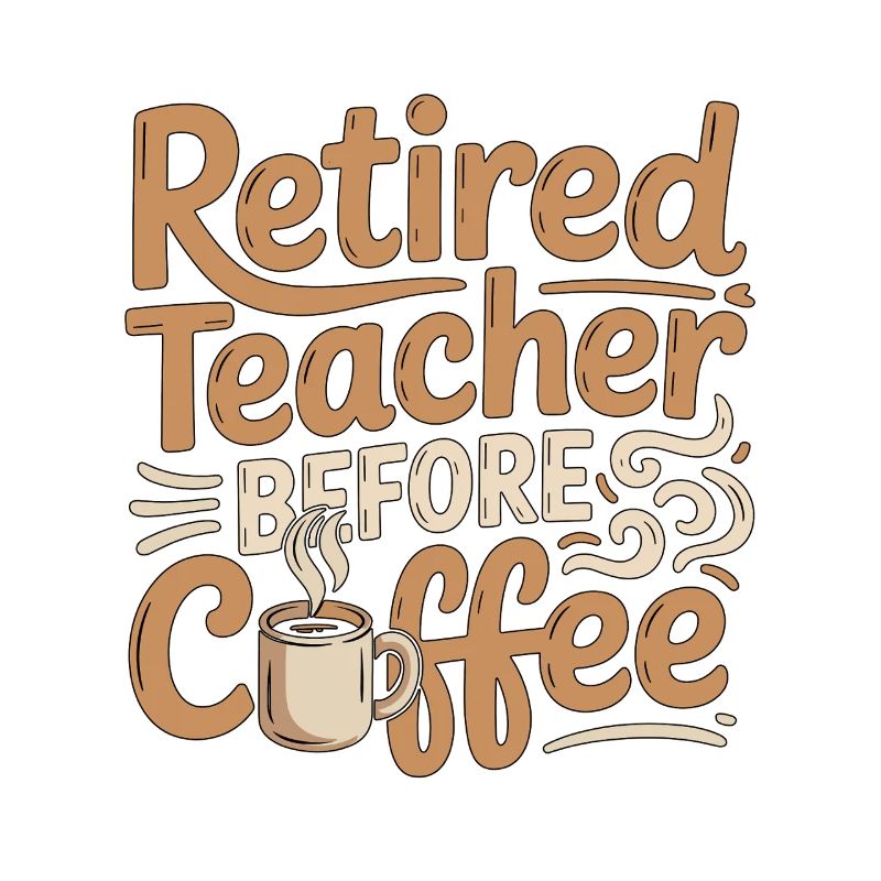 Retired Teacher Before Instructor Coffee Lover