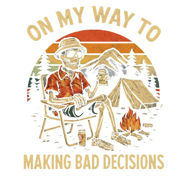 Camping Humor On My Way To Making Bad Decisions