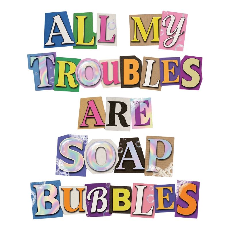 All My Troubles Are Soap Bubbles