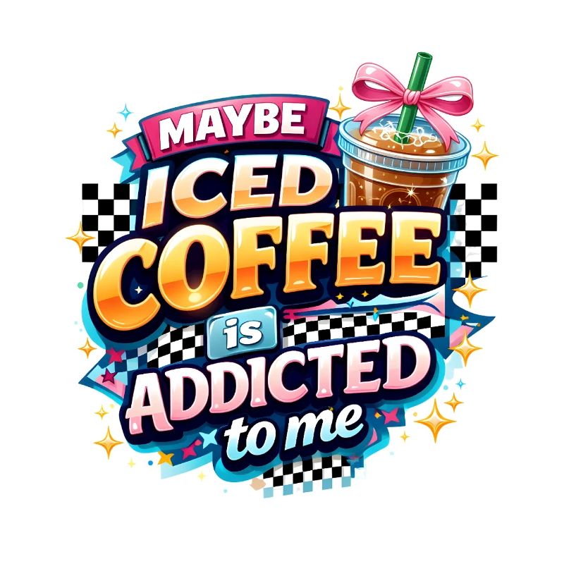 Iced Coffee Addicted Saying Coffee Drinker Coffee