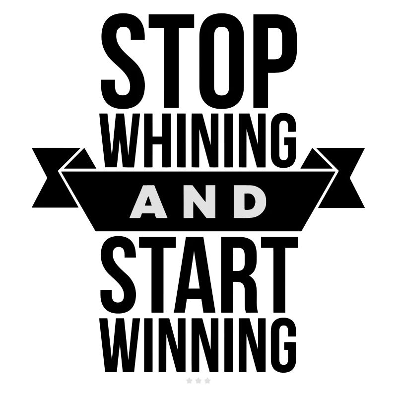 Stop Whining Start Winning - Motivation