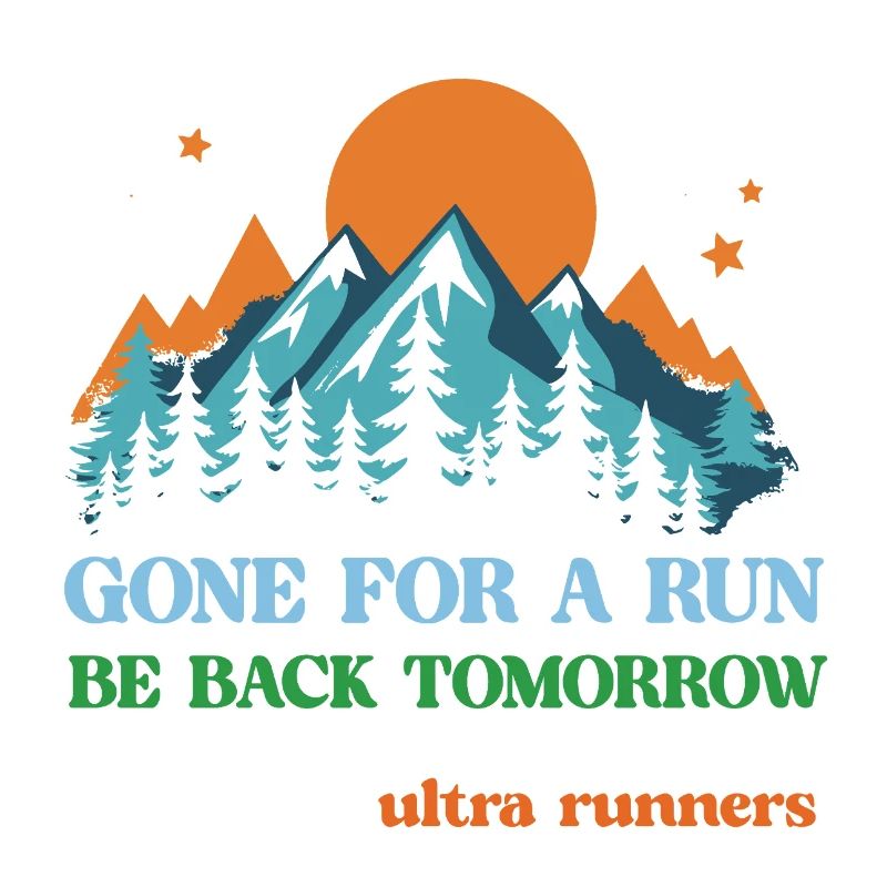 Gone For a Run - Be Back Tomorrow - Ultra Runners
