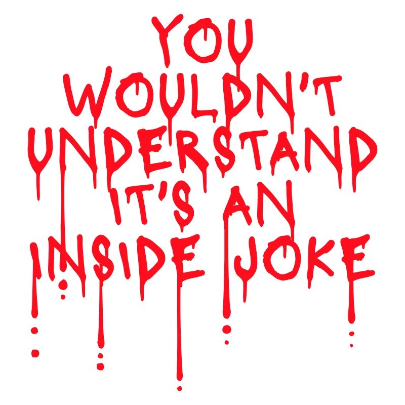 Vous ne comprendriez pas que c’est une blague d’initié