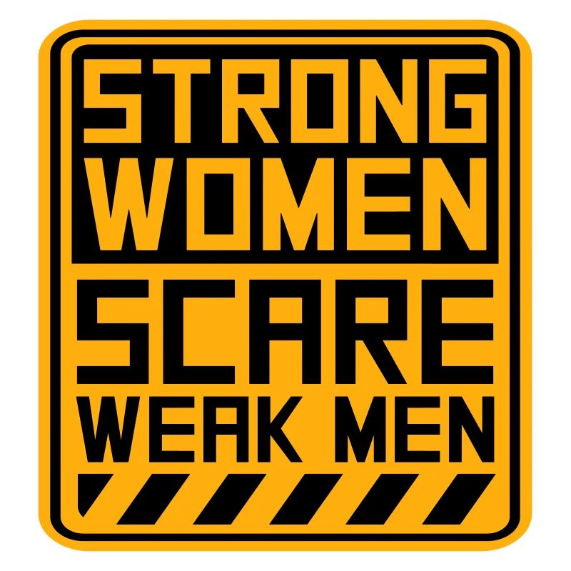 Strong Women Scare Weak Men Confident Feminist