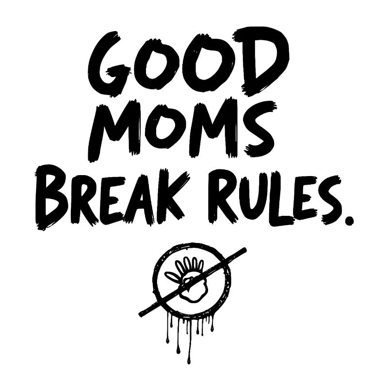Good Moms break rules