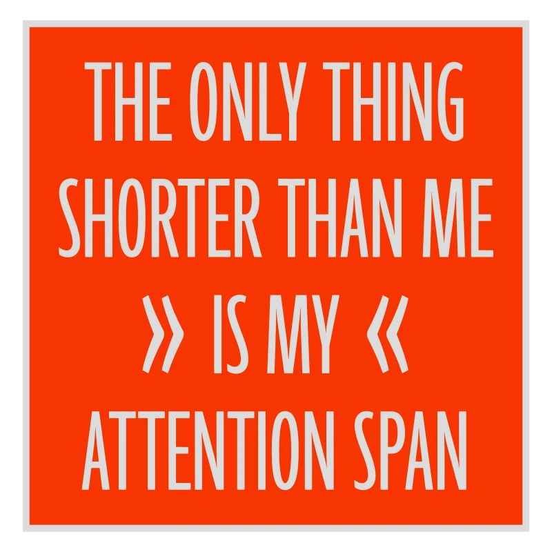 La seule chose plus petite que moi, c’est mon attention