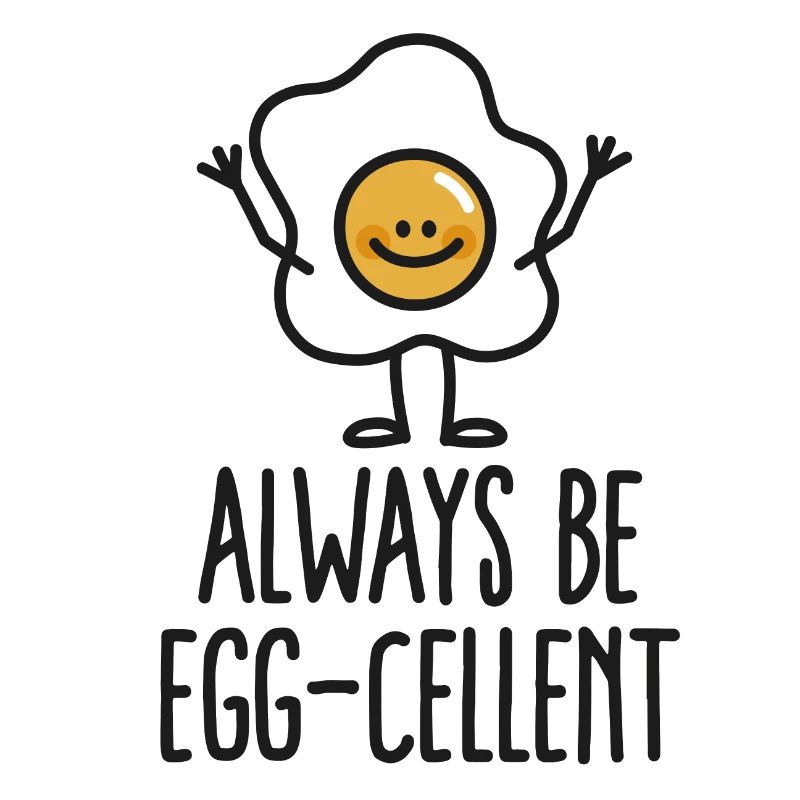 Always be egg-cellent