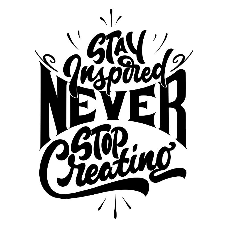 Stay inspired never stop creating