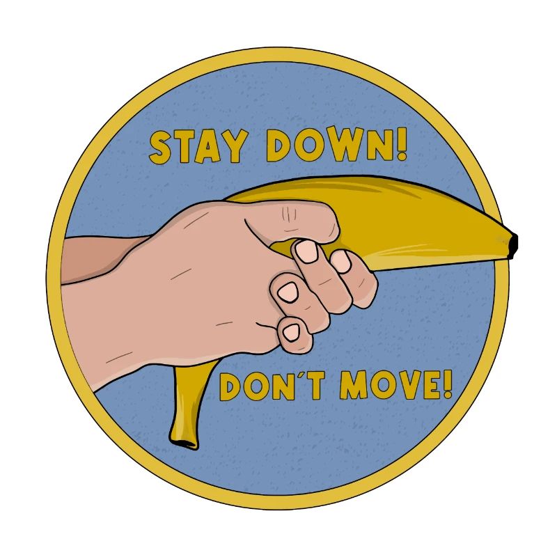 Stay Down Don´t Move Funny Banana